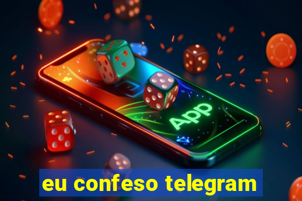 eu confeso telegram